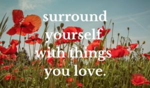 Surround yourself with things you love